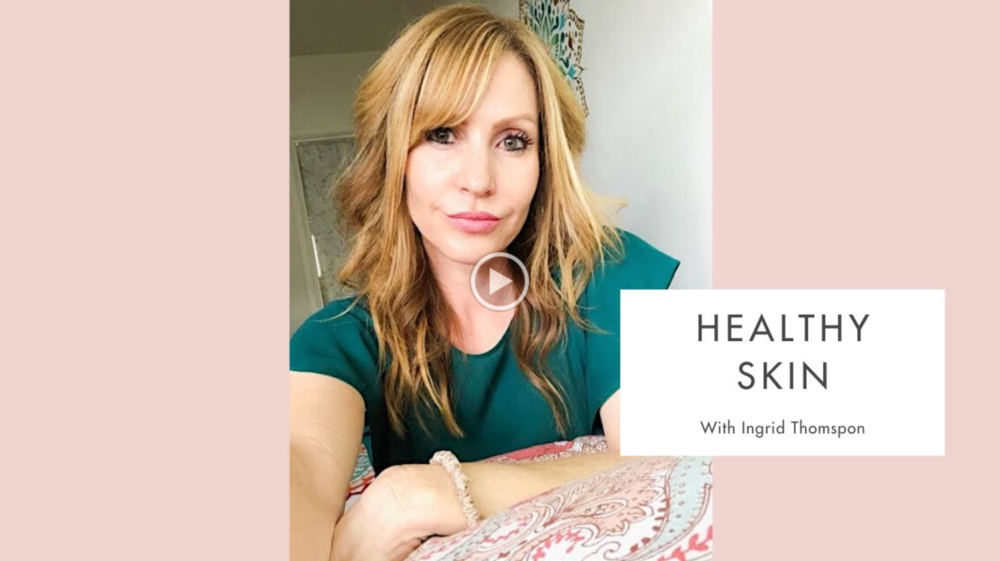 Healthy Skin with Ingrid Thompson